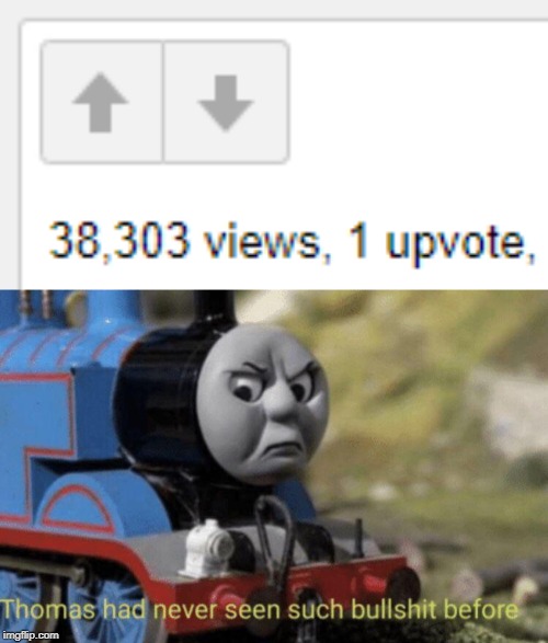 One Upvote | image tagged in thomas had never seen such bullshit before,upvotes,thomas the tank engine,funny,memes | made w/ Imgflip meme maker