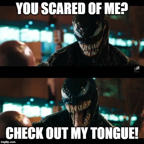 Venom Fried Chicken | YOU SCARED OF ME? CHECK OUT MY TONGUE! | image tagged in venom fried chicken | made w/ Imgflip meme maker