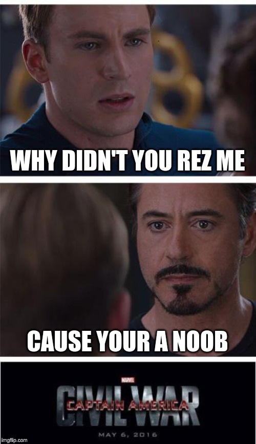 Marvel Civil War 1 Meme | WHY DIDN'T YOU REZ ME; CAUSE YOUR A NOOB | image tagged in memes,marvel civil war 1 | made w/ Imgflip meme maker