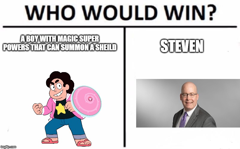 Who Would Win? Meme | A BOY WITH MAGIC SUPER POWERS THAT CAN SUMMON A SHEILD; STEVEN | image tagged in memes,who would win | made w/ Imgflip meme maker