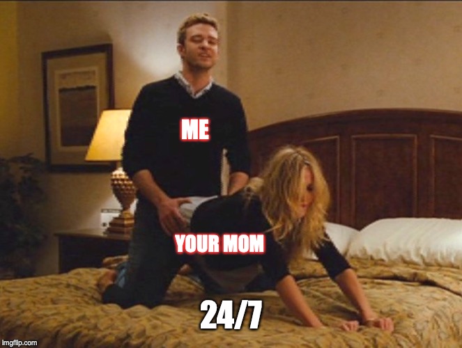 bad teacher | ME; YOUR MOM; 24/7 | image tagged in bad teacher | made w/ Imgflip meme maker