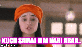 KUCH SAMAJ MAI NAHI ARAA.. | image tagged in gifs | made w/ Imgflip video-to-gif maker