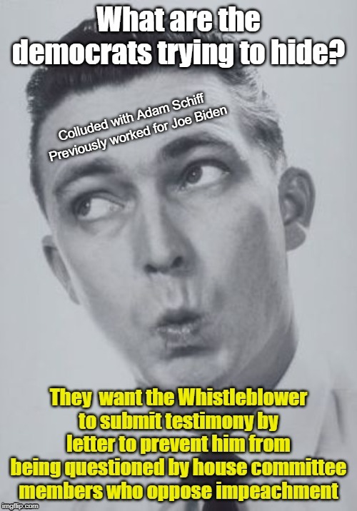 If you can't question the whistleblower, how can you impeach? | Previously worked for Joe Biden | image tagged in whistleblower,impeachment | made w/ Imgflip meme maker