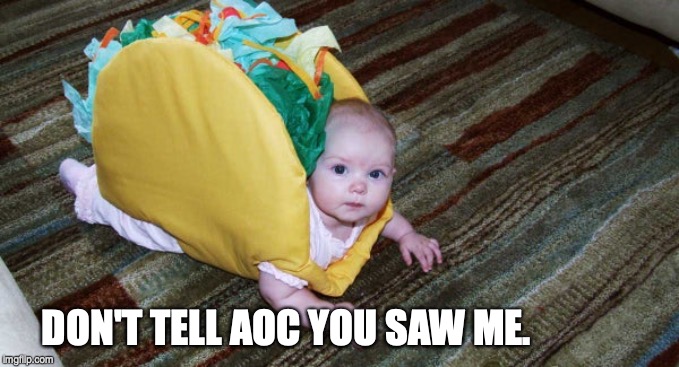 DON'T TELL AOC YOU SAW ME. | image tagged in aoc,eat babies,democrats | made w/ Imgflip meme maker