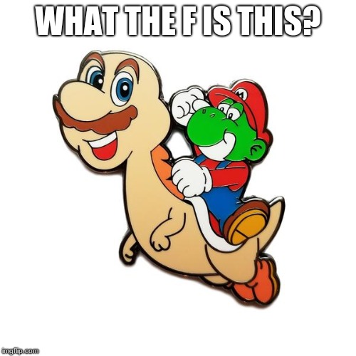 WHAT THE F IS THIS? | image tagged in super mario | made w/ Imgflip meme maker