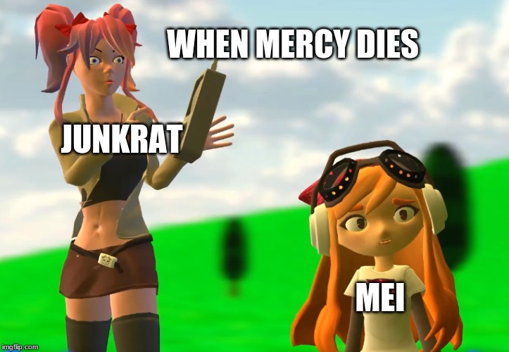 Meggy and Saiko | WHEN MERCY DIES; JUNKRAT; MEI | image tagged in meggy and saiko | made w/ Imgflip meme maker