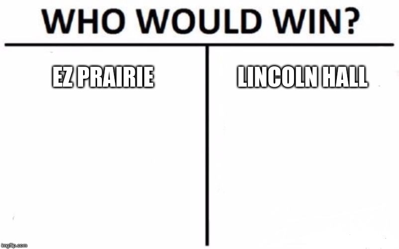 Who Would Win? | EZ PRAIRIE; LINCOLN HALL | image tagged in memes,who would win | made w/ Imgflip meme maker
