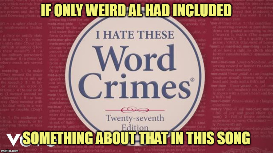 IF ONLY WEIRD AL HAD INCLUDED SOMETHING ABOUT THAT IN THIS SONG | made w/ Imgflip meme maker