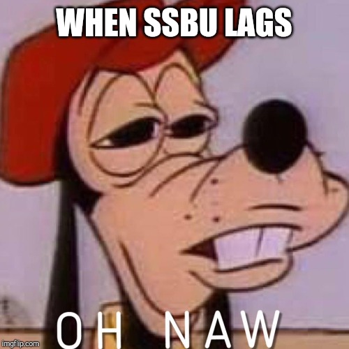 OH NAW |  WHEN SSBU LAGS | image tagged in oh naw | made w/ Imgflip meme maker