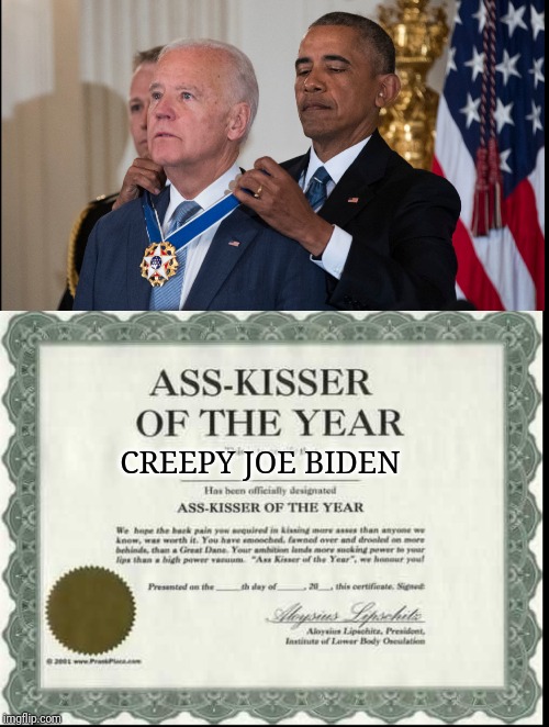 CREEPY JOE BIDEN | image tagged in ass kisser joe biden | made w/ Imgflip meme maker