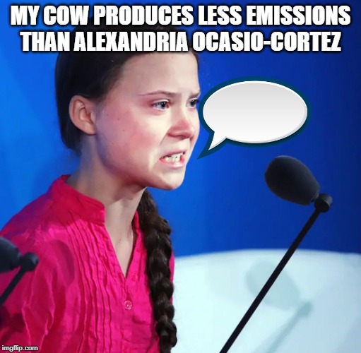 Ecofascist Greta Thunberg | MY COW PRODUCES LESS EMISSIONS THAN ALEXANDRIA OCASIO-CORTEZ | image tagged in ecofascist greta thunberg | made w/ Imgflip meme maker