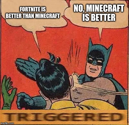 Batman Slapping Robin | FORTNITE IS BETTER THAN MINECRAFT; NO, MINECRAFT IS BETTER | image tagged in memes,batman slapping robin | made w/ Imgflip meme maker