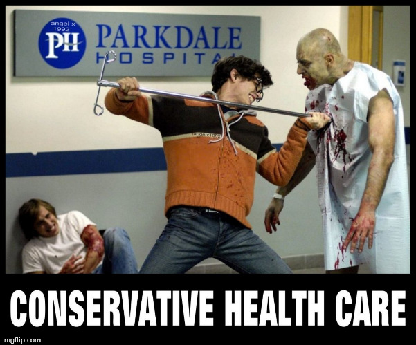 image tagged in conservatives,healthcare,republicans,medical,zombies,murder | made w/ Imgflip meme maker