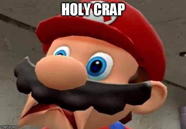 Mario WTF | HOLY CRAP | image tagged in mario wtf | made w/ Imgflip meme maker