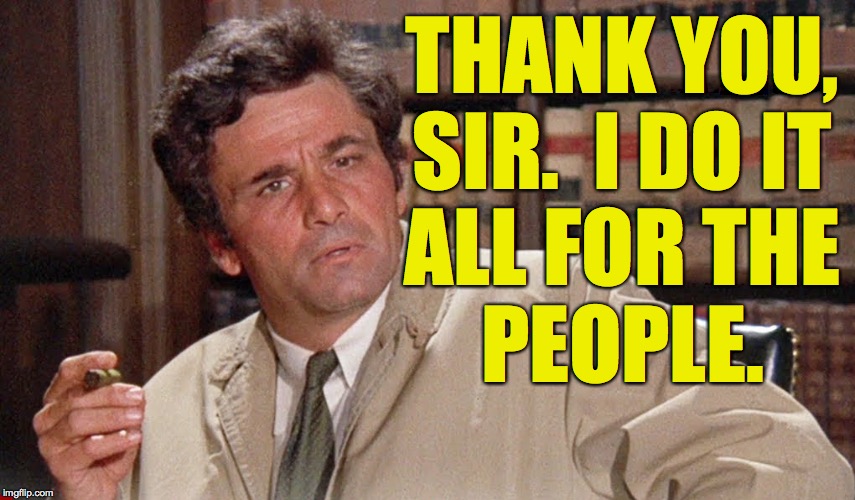 THANK YOU,
SIR.  I DO IT
ALL FOR THE
PEOPLE. | made w/ Imgflip meme maker