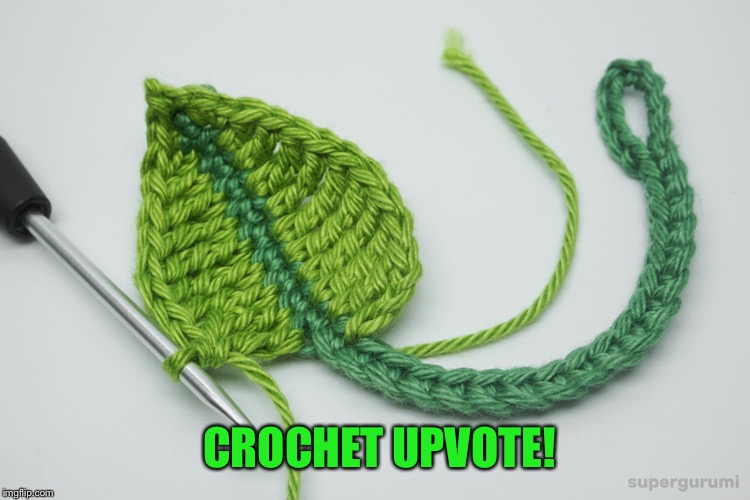 CROCHET UPVOTE! | made w/ Imgflip meme maker