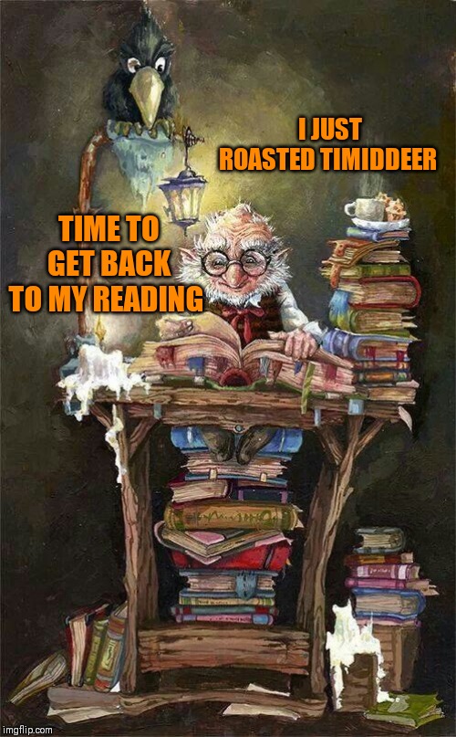 Funny, I imagined you'd be taller ;) | I JUST ROASTED TIMIDDEER; TIME TO GET BACK TO MY READING | image tagged in boma,love you | made w/ Imgflip meme maker