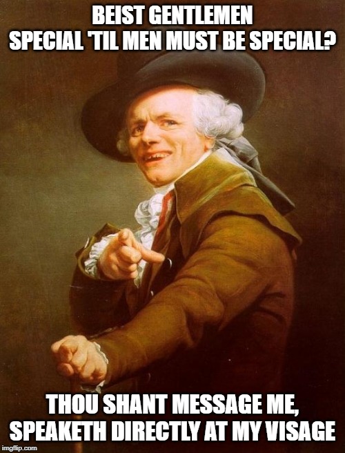 Lizzo | BEIST GENTLEMEN SPECIAL 'TIL MEN MUST BE SPECIAL? THOU SHANT MESSAGE ME, SPEAKETH DIRECTLY AT MY VISAGE | image tagged in memes,joseph ducreux | made w/ Imgflip meme maker