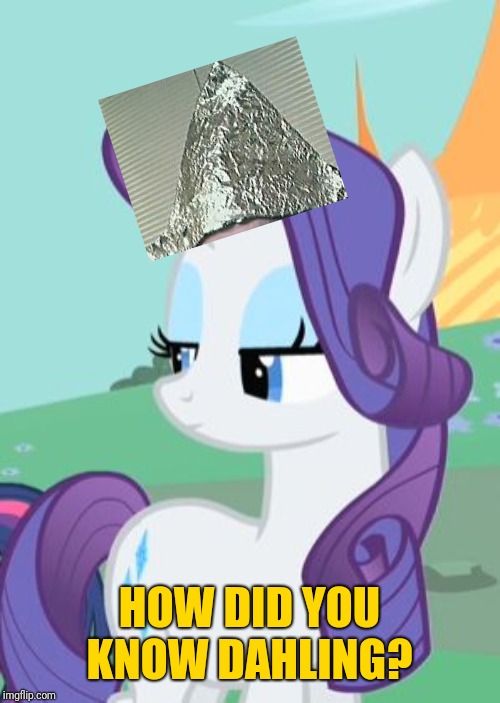 My Little Pony Rarity Sarcastic | HOW DID YOU KNOW DAHLING? | image tagged in my little pony rarity sarcastic | made w/ Imgflip meme maker