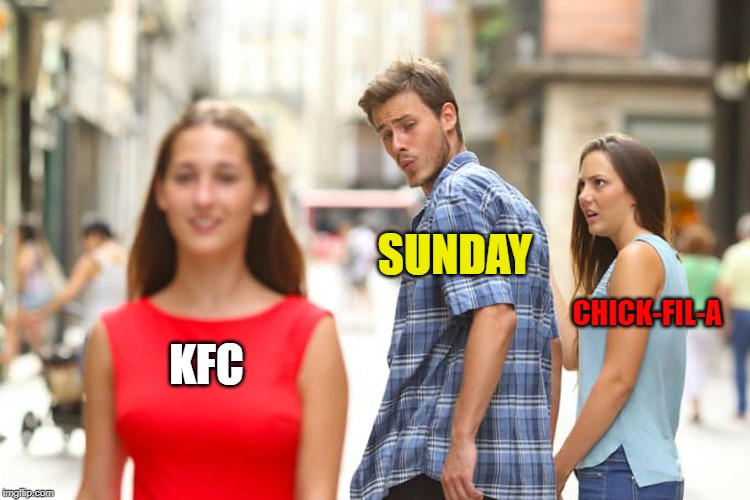 Distracted Boyfriend Meme | KFC SUNDAY CHICK-FIL-A | image tagged in memes,distracted boyfriend | made w/ Imgflip meme maker