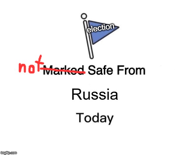 Marked Safe From | election; Russia | image tagged in memes,marked safe from | made w/ Imgflip meme maker