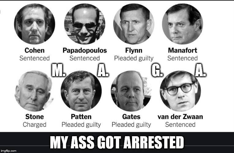 MAGA | M.            A.                G.            A. MY ASS GOT ARRESTED | image tagged in maga,trump,president,political,clinton corruption,corruption | made w/ Imgflip meme maker