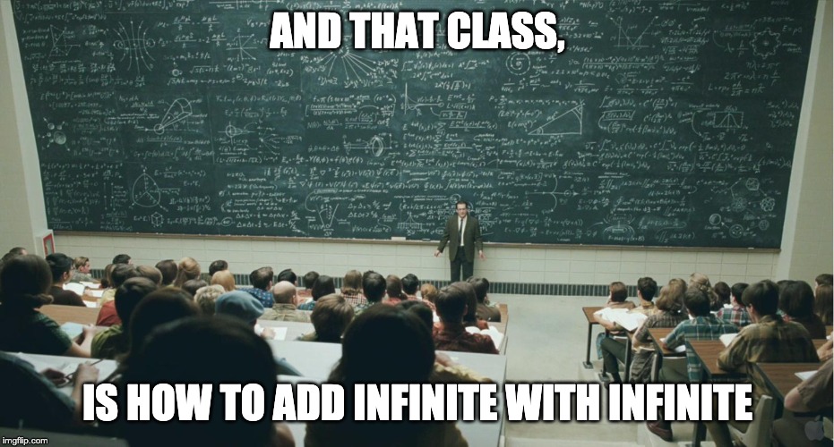 and that, class,... | AND THAT CLASS, IS HOW TO ADD INFINITE WITH INFINITE | image tagged in and that class | made w/ Imgflip meme maker