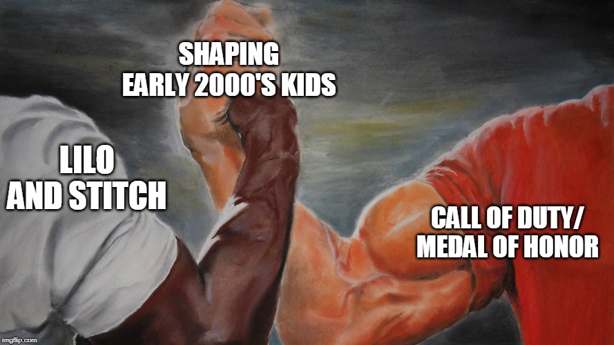 epic hand shake | SHAPING EARLY 2000'S KIDS; LILO AND STITCH; CALL OF DUTY/ MEDAL OF HONOR | image tagged in epic hand shake | made w/ Imgflip meme maker