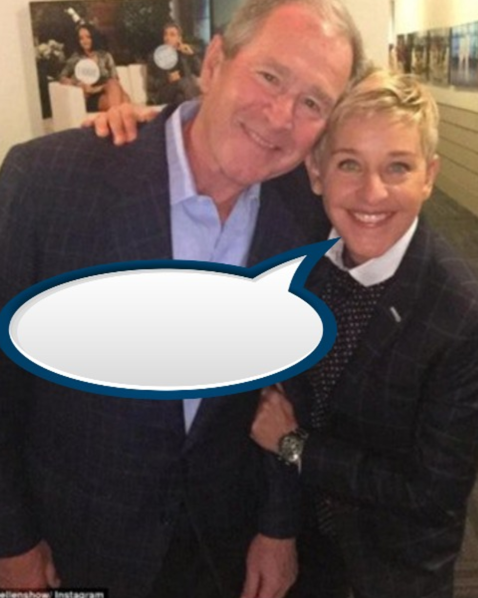 Ellen loves bush Blank Meme Template