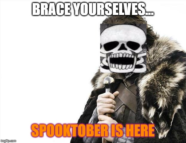 Brace Yourselves... Spooktober Is Here!!! | BRACE YOURSELVES... SPOOKTOBER IS HERE | image tagged in memes,brace yourselves x is coming,spooktober,spooky scary skeleton | made w/ Imgflip meme maker