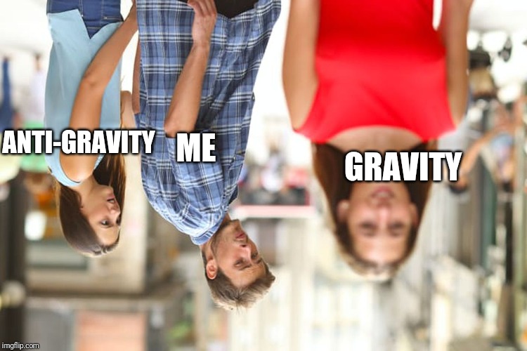 Distracted Boyfriend | ANTI-GRAVITY; ME; GRAVITY | image tagged in memes,distracted boyfriend | made w/ Imgflip meme maker