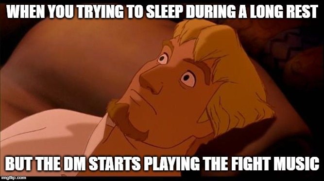 Phoebus lying awake | WHEN YOU TRYING TO SLEEP DURING A LONG REST; BUT THE DM STARTS PLAYING THE FIGHT MUSIC | image tagged in phoebus lying awake,dungeons and dragons,scared | made w/ Imgflip meme maker