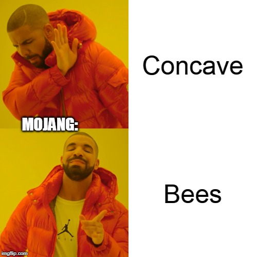 Drake Hotline Bling Meme | Concave; MOJANG:; Bees | image tagged in memes,drake hotline bling | made w/ Imgflip meme maker