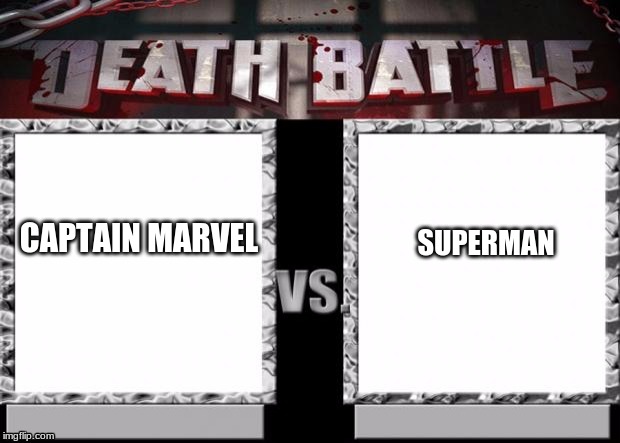 Death Battle Template | CAPTAIN MARVEL; SUPERMAN | image tagged in death battle template | made w/ Imgflip meme maker