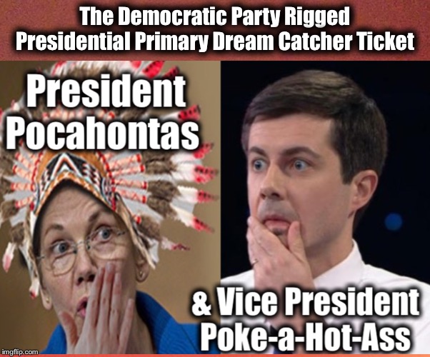 The Rigged 2020 Democratic Presidential Primary Winners | The Democratic Party Rigged Presidential Primary Dream Catcher Ticket | image tagged in elizabeth warren,mayor pete,rigged primary,president 2020,democratic party,rigged | made w/ Imgflip meme maker