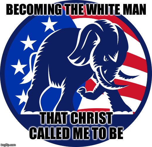 Constitutional Republic | BECOMING THE WHITE MAN; THAT CHRIST CALLED ME TO BE | image tagged in constitutional republic | made w/ Imgflip meme maker