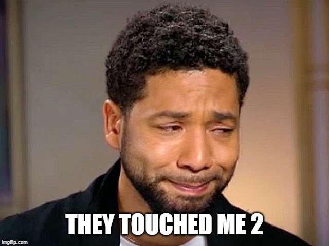 Jussie Smollet Crying | THEY TOUCHED ME 2 | image tagged in jussie smollet crying | made w/ Imgflip meme maker