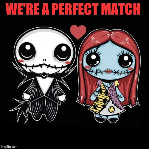 WE'RE A PERFECT MATCH | made w/ Imgflip meme maker