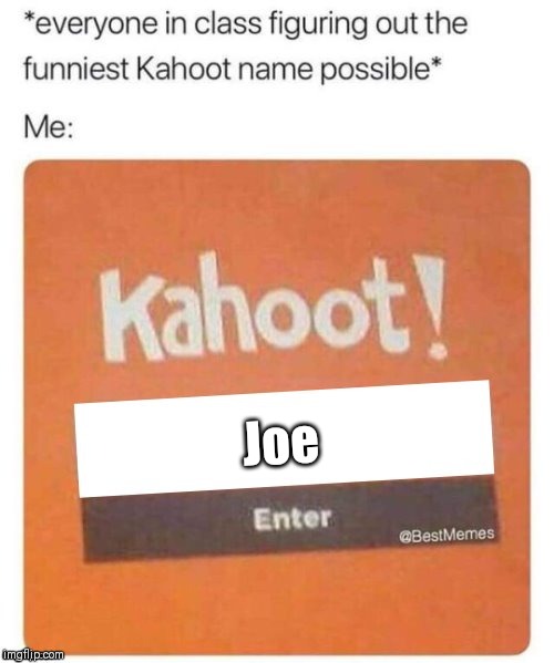 Blank Kahoot Name | Joe | image tagged in blank kahoot name | made w/ Imgflip meme maker