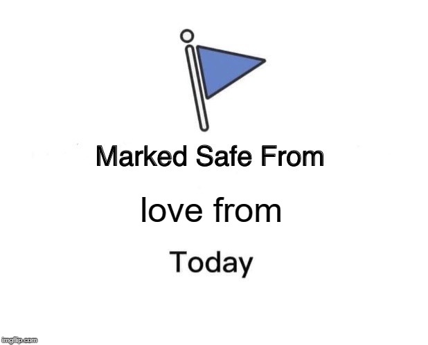 Marked Safe From | love from | image tagged in memes,marked safe from | made w/ Imgflip meme maker