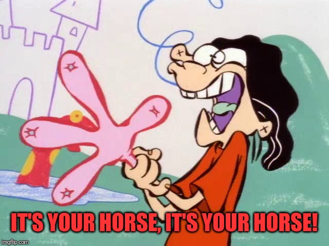 It's My Horse | IT'S YOUR HORSE, IT'S YOUR HORSE! | image tagged in memes,ed edd n eddy | made w/ Imgflip meme maker