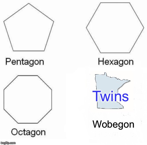 Autumn in Garrison Keillor country | Twins; Wobegon | image tagged in memes,pentagon hexagon octagon | made w/ Imgflip meme maker