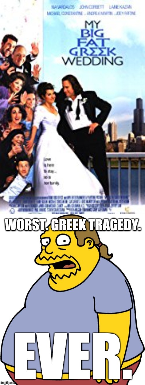 WORST. GREEK TRAGEDY. EVER. | image tagged in memes,comic book guy | made w/ Imgflip meme maker