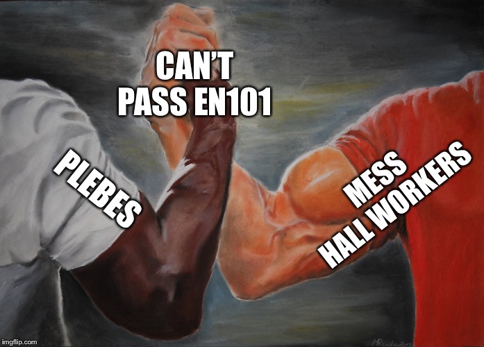 Epic Handshake Meme | CAN’T PASS EN101; MESS HALL WORKERS; PLEBES | image tagged in epic handshake | made w/ Imgflip meme maker