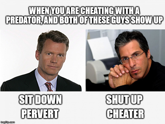 Chris Hansen Joey Greco | WHEN YOU ARE CHEATING WITH A PREDATOR, AND BOTH OF THESE GUYS SHOW UP; SIT DOWN                       SHUT UP; PERVERT                         CHEATER | image tagged in chris hansen joey greco | made w/ Imgflip meme maker