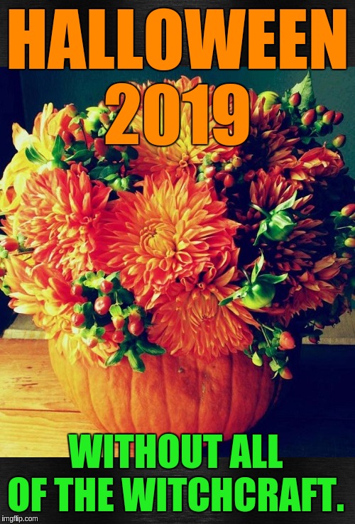 #MEGA | HALLOWEEN 2019; WITHOUT ALL OF THE WITCHCRAFT. | image tagged in halloween,halloween is coming,happy halloween,christianity,the great awakening,smiling jesus | made w/ Imgflip meme maker
