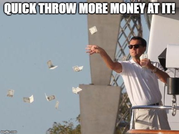 Leonardo DiCaprio throwing Money  | QUICK THROW MORE MONEY AT IT! | image tagged in leonardo dicaprio throwing money | made w/ Imgflip meme maker