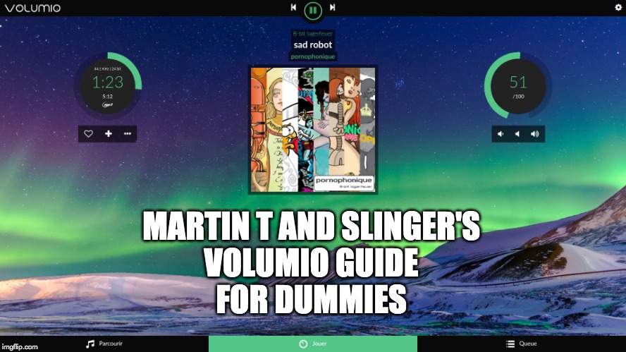 MARTIN T AND SLINGER'S
VOLUMIO GUIDE
FOR DUMMIES | made w/ Imgflip meme maker