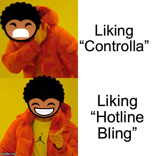Lamarr Memes #01 | Liking “Controlla”; Liking “Hotline Bling” | image tagged in memes,drake hotline bling | made w/ Imgflip meme maker