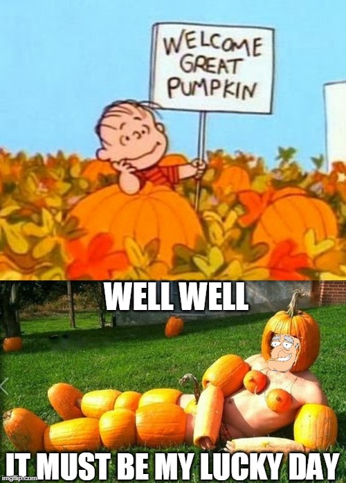 RUN LINUS | WELL WELL; IT MUST BE MY LUCKY DAY | image tagged in linus,family guy,halloween | made w/ Imgflip meme maker